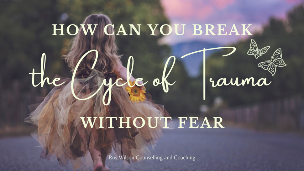 How Can You Break the Cycle of Trauma without Fear?