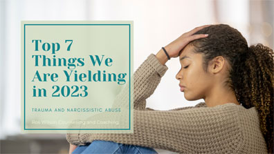 Trauma and Narcissistic Abuse: Top 7 Things We Are Yielding in 2023